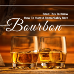 Know How To Hunt A Remarkably Rare Bourbon