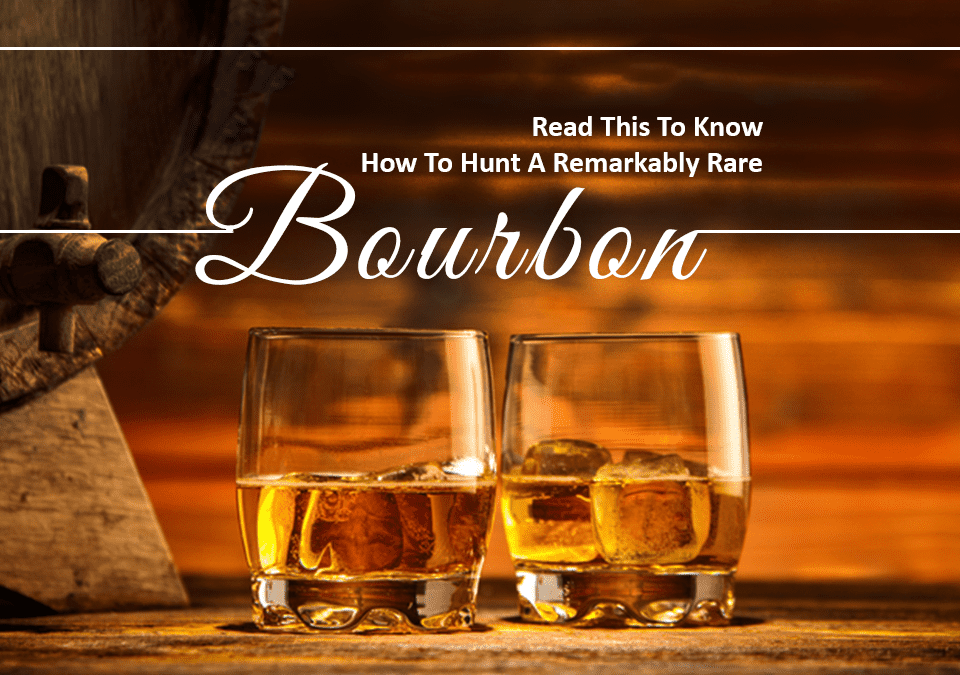 Know How To Hunt A Remarkably Rare Bourbon