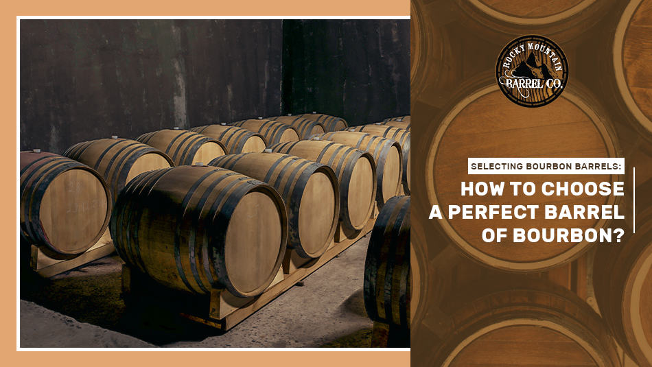 Selecting Bourbon Barrels: How to Select a Barrel of Bourbon?
