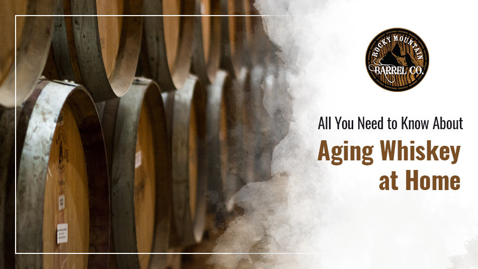 Everything You Need to Know About Aging Whiskey at Home