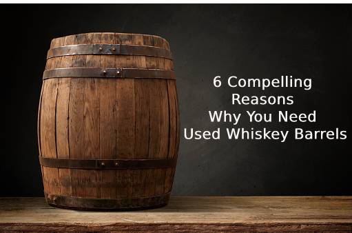 Why You Need Used Whiskey Barrels (1)